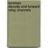 Wireless Decode-and-Forward Relay Channels door Elsheikh M.A. Elsheikh