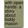 With Open Hands: A Story About Biddy Mason door Jeri Ferris