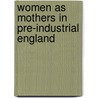 Women as Mothers in Pre-Industrial England door Valerie Fildes