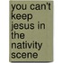 You Can't Keep Jesus in the Nativity Scene