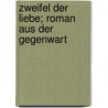 Zweifel der Liebe; Roman aus der Gegenwart door Wolff