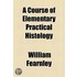 a Course of Elementary Practical Histology