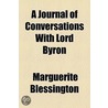 a Journal of Conversations with Lord Byron by Marguerite Blessington