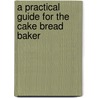 a Practical Guide for the Cake Bread Baker by C.W. Schlumpf