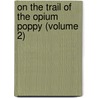 on the Trail of the Opium Poppy (Volume 2) door Sir Alexander Hosie