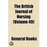 the British Journal of Nursing (Volume 49) by General Books