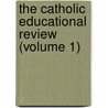 the Catholic Educational Review (Volume 1) door Catholic University of America