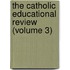 the Catholic Educational Review (Volume 3)