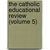 the Catholic Educational Review (Volume 5) by Catholic University of America