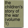 the Children's Story of the War (Volume 1) door Edward Parrott