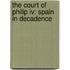 The Court Of Philip Iv: Spain In Decadence