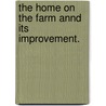 the Home on the Farm Annd Its Improvement. door R.S. Thompson