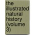 the Illustrated Natural History (Volume 3)