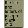 the Life and Letters of Joseph Black, M.D. door William Ramsay