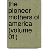 the Pioneer Mothers of America (Volume 01) door Harry Clinton Green