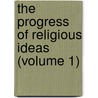 the Progress of Religious Ideas (Volume 1) by Lydia Maria Francis Child