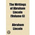 the Writings of Abraham Lincoln (Volume 6)