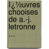 Ï¿½Uvres Chooises De A.-J. Letronne ... door Edmond Fagnan