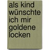 Als Kind wünschte ich mir goldene Locken door Magdalena Kemper