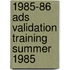 1985-86 Ads Validation Training Summer 1985