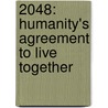 2048: Humanity's Agreement To Live Together door J. Kirk Boyd