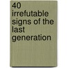 40 Irrefutable Signs of the Last Generation by Noah W. Hutchings