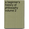A Beginner's History of Philosophy Volume 2 door Herbert Ernest Cushman