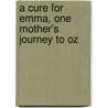 A Cure for Emma, One Mother's Journey to Oz by Julie Colvin