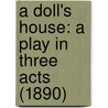 A Doll's House: A Play In Three Acts (1890) by Henrik Johan Ibsen