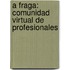 A Fraga: Comunidad Virtual de Profesionales