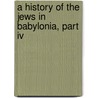 A History Of The Jews In Babylonia, Part Iv door Professor Jacob Neusner