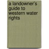 A Landowner's Guide to Western Water Rights by Mary Ellen Wolfe