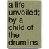 A Life Unveiled; By A Child Of The Drumlins