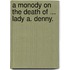 A Monody on the death of ... Lady A. Denny.