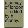 A Survay of London ... Edited by H. Morley. door John Stow