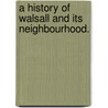 A history of Walsall and its neighbourhood. door Frederic William Willmore