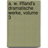 A. W. Iffland's Dramatische Werke, Volume 3 by August Wilhelm Iffland