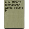 A. W. Iffland's Dramatische Werke, Volume 9 by August Wilhelm Iffland