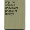 Acp The Semai-a Nonviolent People Of Malaya by Dentan