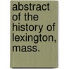 Abstract of the History of Lexington, Mass. door Charles Hudson