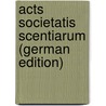 Acts Societatis Scentiarum (German Edition) door Onbekend