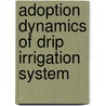 Adoption Dynamics of Drip Irrigation System door S.D. Parmar