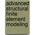 Advanced Structural Finite Element Modeling