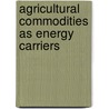 Agricultural Commodities as Energy Carriers door Ole Lislebø