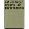 Aktuelle Fragen des Bau- und Planungsrechts door Hans-Ulrich Stühler