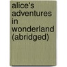 Alice's Adventures in Wonderland (Abridged) door Lewis Carroll