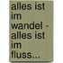 Alles ist im Wandel - Alles ist im Fluss...