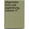 Allgemeine Forst Und Jagdzeitung, Volume 17 by Unknown