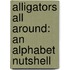 Alligators All Around: An Alphabet Nutshell