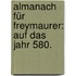 Almanach für Freymaurer: auf das Jahr 580.